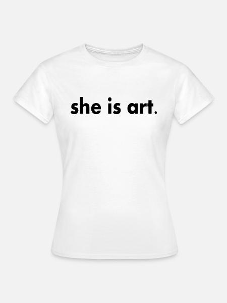 She is art - Frauen T-Shirt - Weiß
