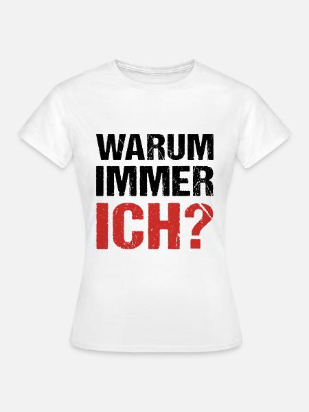 Warum immer ich? Warum - Frauen T-Shirt - Weiß