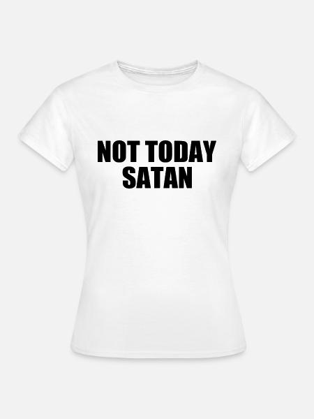 Not today satan - Frauen T-Shirt - Weiß