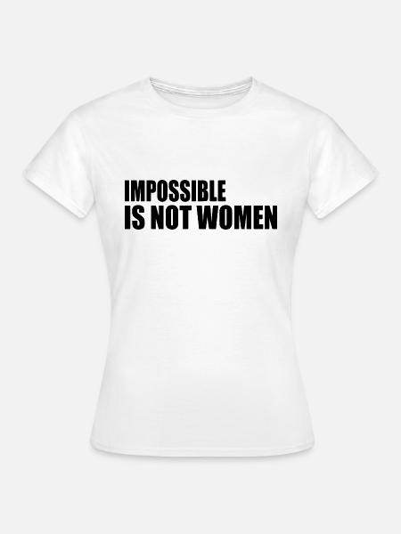 impossible is not women - Frauen T-Shirt - Weiß