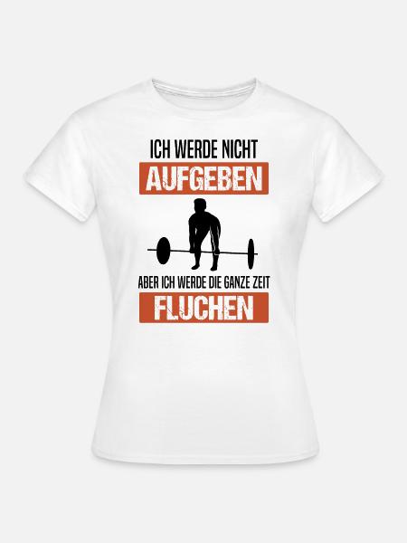 Bodybuilding Kraftsport Kreuzheben Spruch Geschenk - Frauen T-Shirt - Weiß