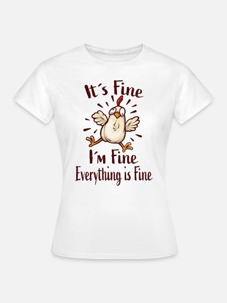 It´s Fine I´m Fine Everything Is Fine - Frauen T-Shirt - Weiß