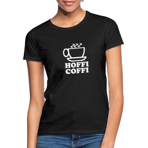 Hoffi Coffi - Women's T-Shirt