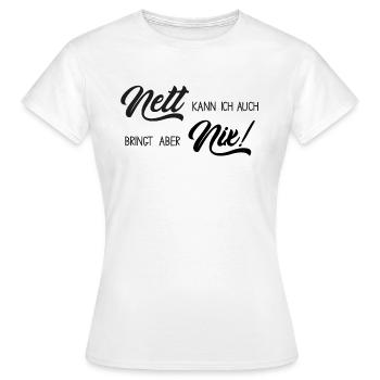 Nett kann ich auch, bringt mir aber nix - Frauen T-Shirt - Weiß - Vorne - AI Model Female 172 dark (172cm)