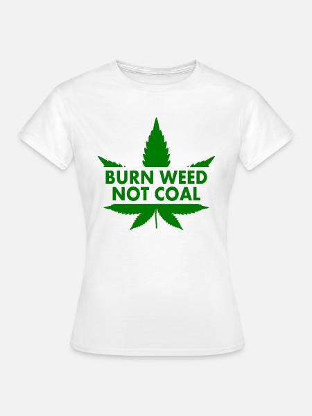 Burn weed not coal - Frauen T-Shirt - Weiß
