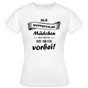 Als Wuppertaler Mädchen ... Arsch - Frauen T-Shirt - Weiß - Vorne - AI Model Female 172 dark (172cm)