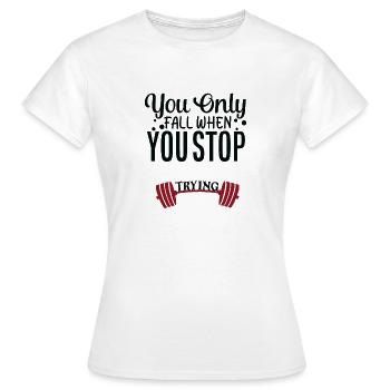 You only Fall when you Stop Durchhalten - Frauen T-Shirt - Weiß - Vorne - AI Model Female 172 dark (172cm)
