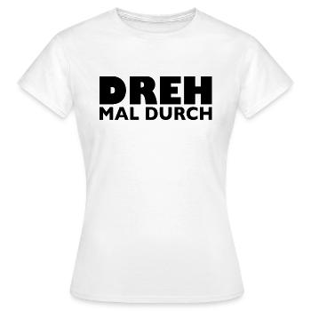 Dreh mal durch - Frauen T-Shirt - Weiß - Vorne - AI Model Female 172 dark (172cm)