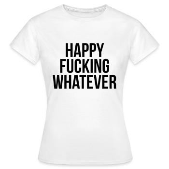 Happy fucking whatever - Women's T-Shirt - white - Front - AI Model Female 172 dark (172cm)