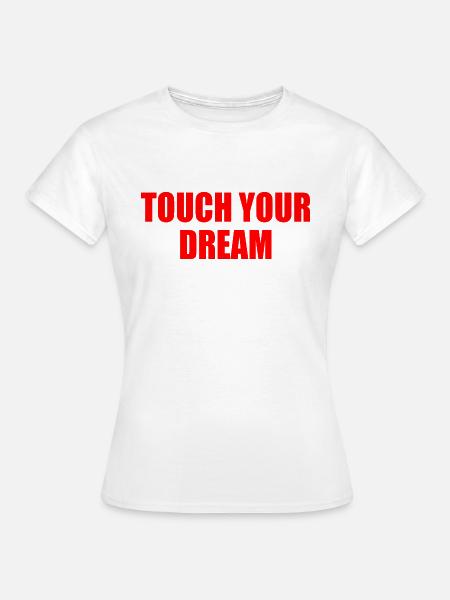 touch you dream - Frauen T-Shirt - Weiß