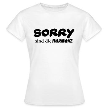 Sorry sind die Hormone - Frauen T-Shirt - Weiß - Vorne - AI Model Female 172 dark (172cm)