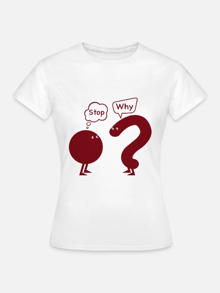 Aufhören. Warum? - Frauen T-Shirt - Weiß