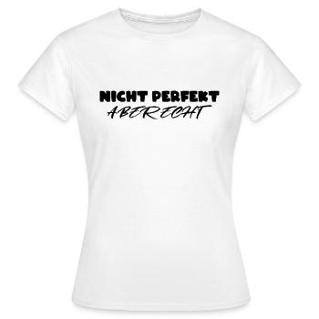 Nicht perfekt aber echt - Frauen T-Shirt - Weiß - Vorne - AI Model Female 172 dark (172cm)