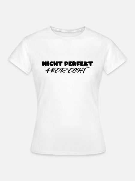 Nicht perfekt aber echt - Frauen T-Shirt - Weiß