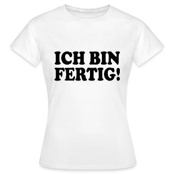 Ich bin fertig - Frauen T-Shirt - Weiß - Vorne - AI Model Female 172 dark (172cm)