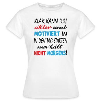 Aktiv und Motiviert Nur nicht Morgens - Frauen T-Shirt - Weiß - Vorne - AI Model Female 172 dark (172cm)