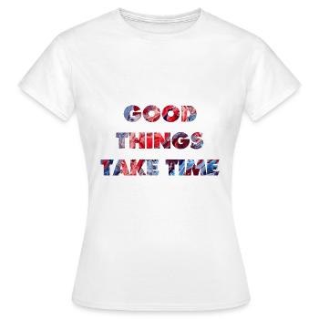 Gute Dinge brauchen Zeit - Frauen T-Shirt - Weiß - Vorne - AI Model Female 172 dark (172cm)
