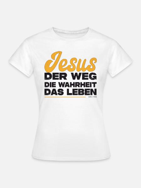 Jesus Der Weg Die Wahrheit Das Leben - Frauen T-Shirt - Weiß