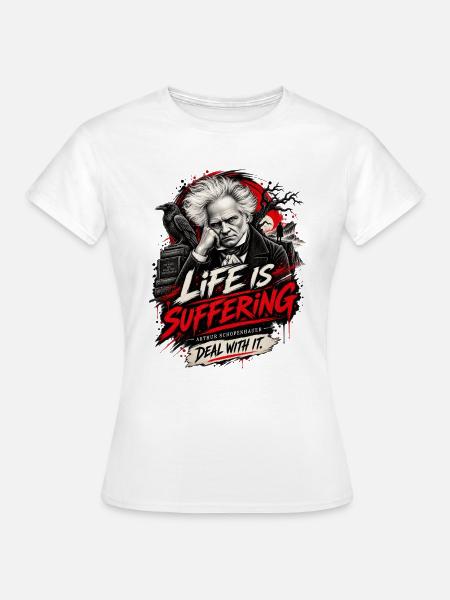 Schopenhauer Life is suffering Philosophie Zitat - Frauen T-Shirt - Weiß