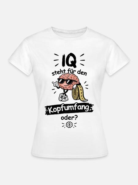 IQ steht für den Kopfumfang, oder? - Frauen T-Shirt - Weiß