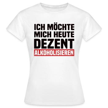 Ich Möchte Mich Heute Dezent Alkoholisieren - Frauen T-Shirt - Weiß - Vorne - AI Model Female 172 dark (172cm)