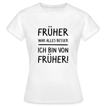 früher war alles besser, ich bin von früher - Frauen T-Shirt - Weiß - Vorne - AI Model Female 172 dark (172cm)