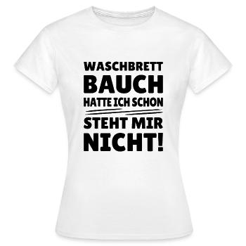 waschbrettbauch hatte ich schon, steht mir nicht - Frauen T-Shirt - Weiß - Vorne - AI Model Female 172 dark (172cm)