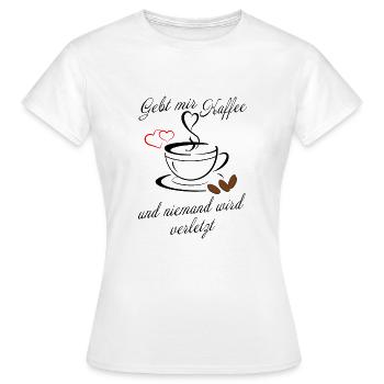 Gebt mir Kaffee und niemand wird verletzt - Frauen T-Shirt - Weiß - Vorne - AI Model Female 172 dark (172cm)