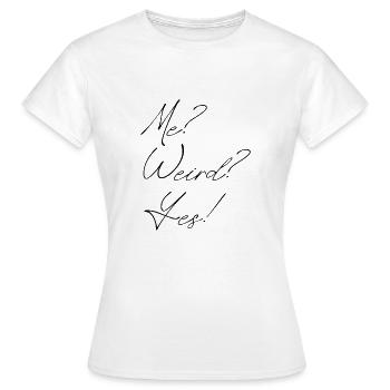 me? weird? yes! - T-shirt Femme - blanc - Devant - AI Model Female 172 dark (172cm)