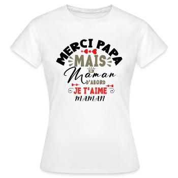 Merci papa, mais maman d abord, je t'aime maman - T-shirt Femme - blanc - Devant - AI Model Female 172 dark (172cm)