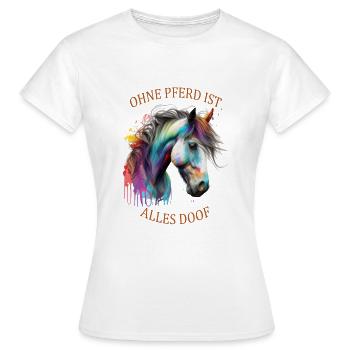 Pferde Sprüche Ohne Pferd ist alles doof - Frauen T-Shirt - Weiß - Vorne - AI Model Female 172 dark (172cm)