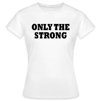 only the strong - T-shirt Femme - blanc - Devant - AI Model Female 172 dark (172cm)