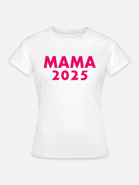 Mama 2025 - Frauen T-Shirt - Weiß