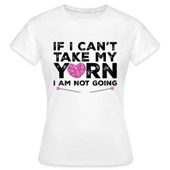 Wenn ich mein Garn nicht nehmen kann, gehe ich nicht - Stricken - Frauen T-Shirt - Weiß - Vorne - AI Model Female 172 dark (172cm)