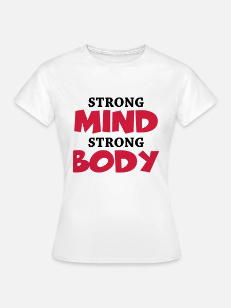 Strong Mind - Strong Body - Frauen T-Shirt - Weiß