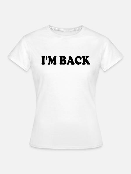 Im back - Frauen T-Shirt - Weiß