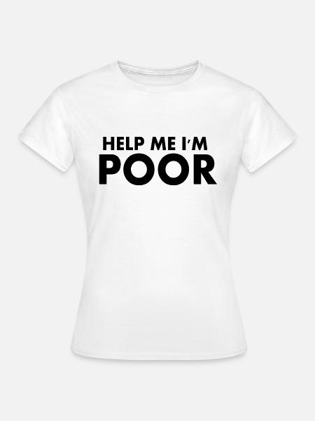 Help me im poor - Frauen T-Shirt - Weiß