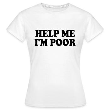 Help me im poor - Women's T-Shirt - white - Front - AI Model Female 172 dark (172cm)