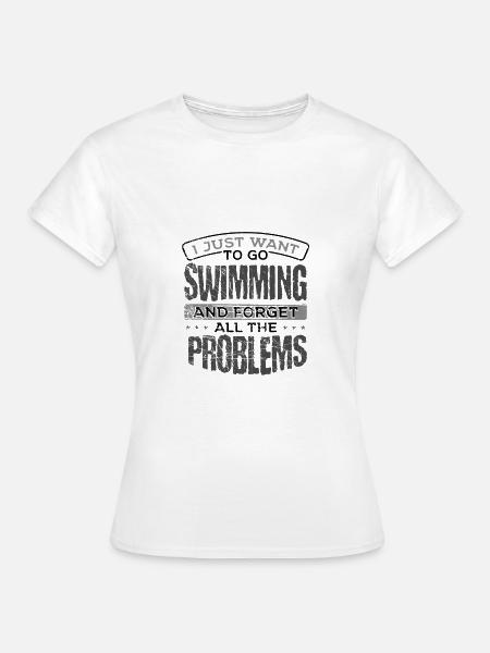 Schwimmergeschenk Gehen Sie schwimmen und vergessen Sie all die - Frauen T-Shirt - Weiß