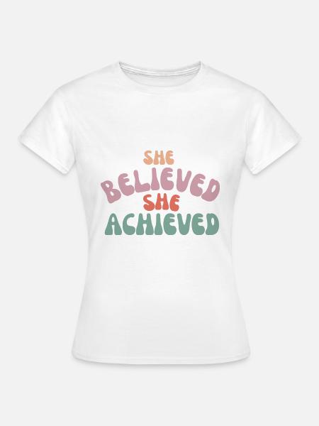 Sie glaubte, dass sie es geschafft hat - Frauen T-Shirt - Weiß