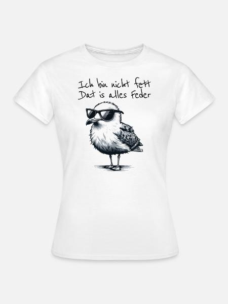 Ich bin nicht fett dat is alles Feder Möwe Spruch - Frauen T-Shirt - Weiß