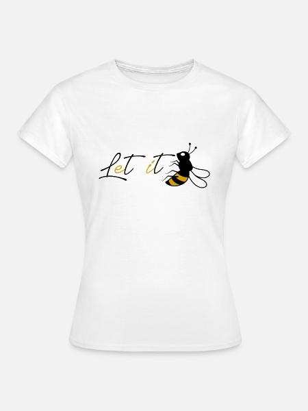 Let it be Bee Geschenk - Frauen T-Shirt - Weiß