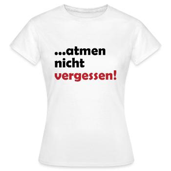 ...atmen nicht vergessen Geschenk - Frauen T-Shirt - Weiß - Vorne - AI Model Female 172 dark (172cm)