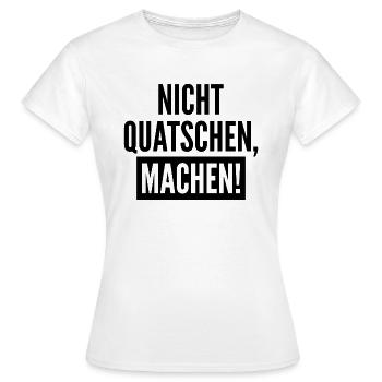 Nicht Quatschen Machen Geschenk - Frauen T-Shirt - Weiß - Vorne - AI Model Female 172 dark (172cm)