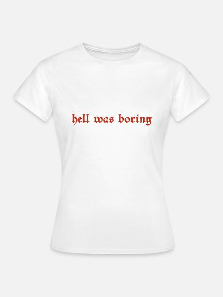 hell was boring Geschenk - Frauen T-Shirt - Weiß