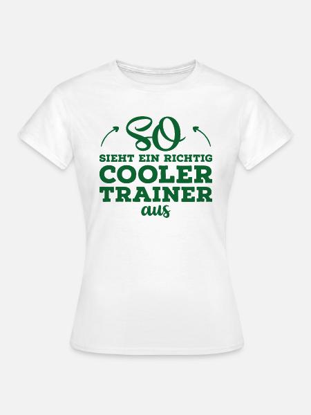 So sieht ein cooler Trainer aus Fussball Geschenk - Frauen T-Shirt - Weiß