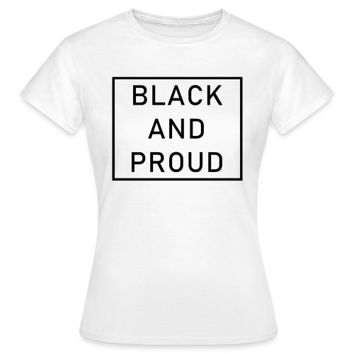 Black and Proud - Frauen T-Shirt