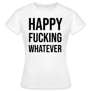 Happy Fucking Whatever - Frauen T-Shirt - Weiß - Vorne - AI Model Female 172 dark (172cm)