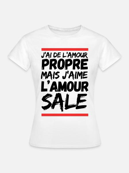 J’ai d’l’amour propre mais j’aime l’amour sale - T-shirt Femme - blanc
