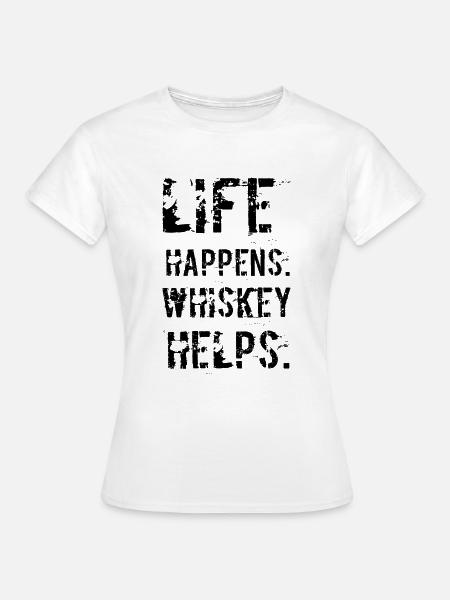 Leben Passiert Whiskey Hilft - Frauen T-Shirt - Weiß